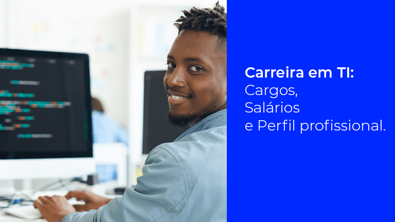 Carreira em TI: Salários, Cargos e Perfil Profissional